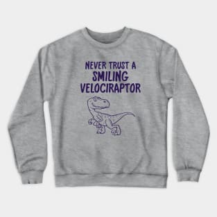 Never Trust A Smiling Velociraptor Funny Dinosaur Crewneck Sweatshirt